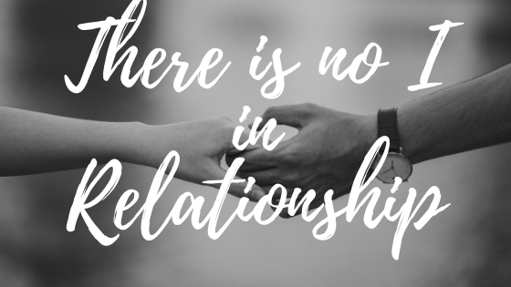 There is No I in Relationship