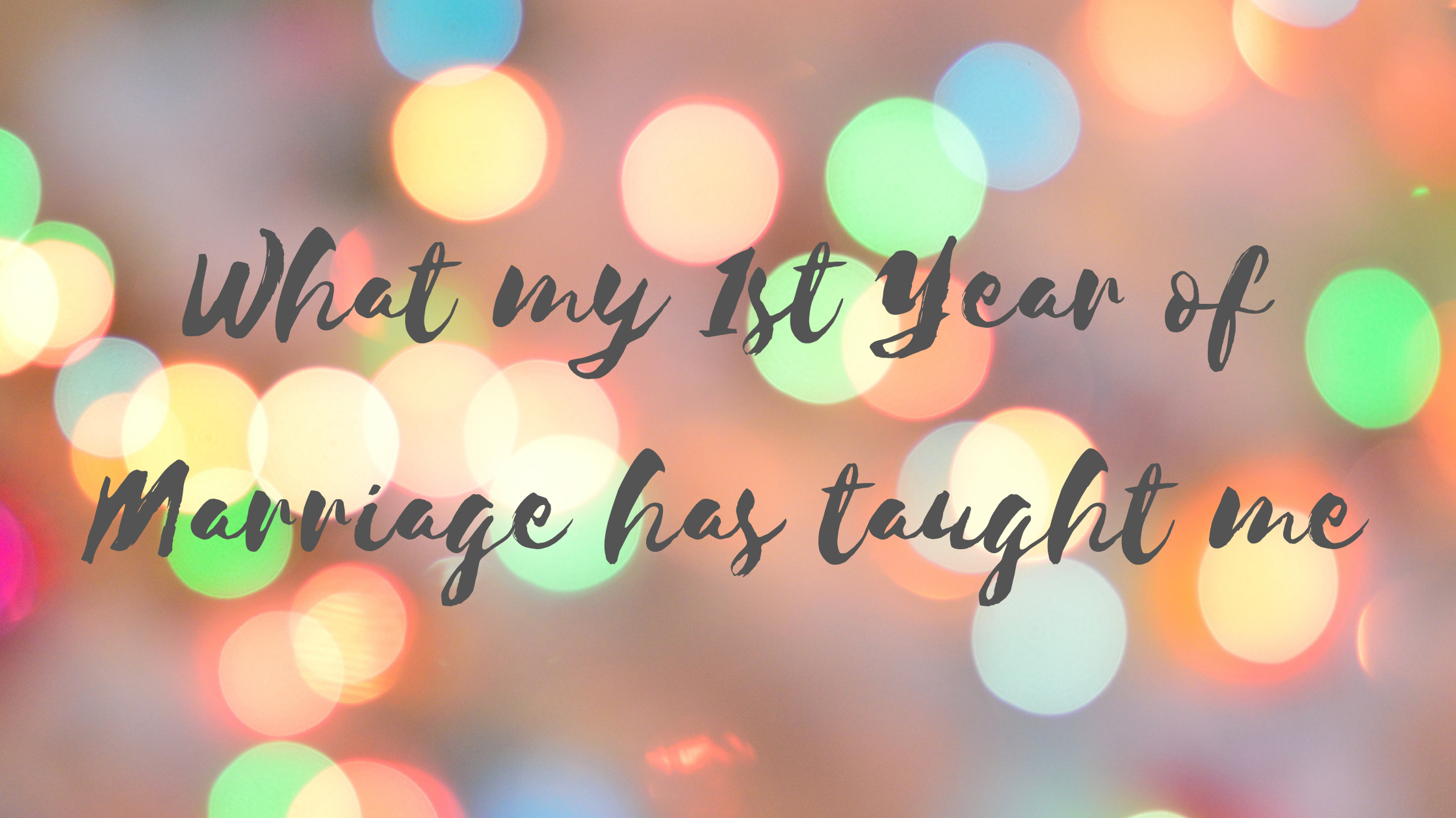 What my 1st year of marriage has taught me